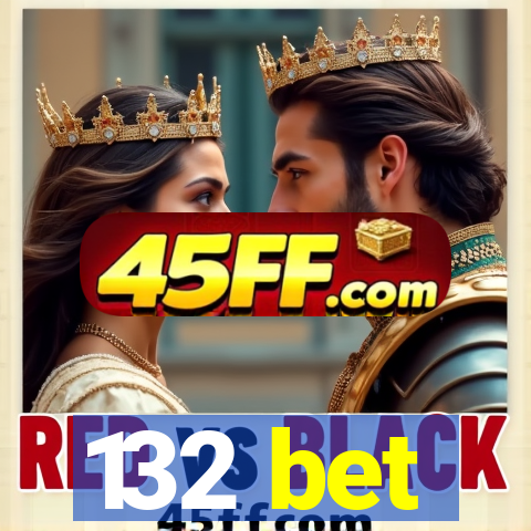 132 bet